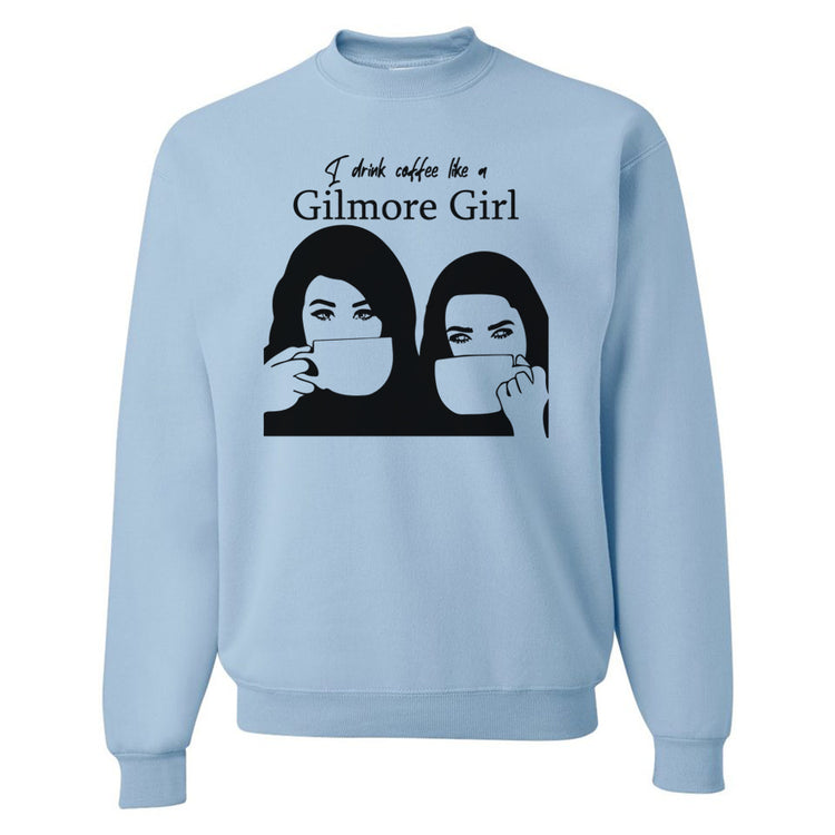 'Drink Coffee Like A Gilmore Girl' Crewneck Sweatshirt