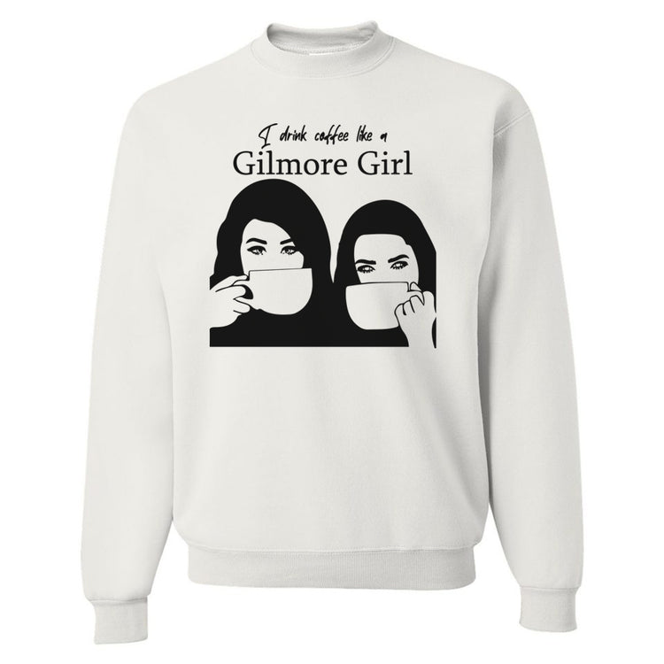 'Drink Coffee Like A Gilmore Girl' Crewneck Sweatshirt