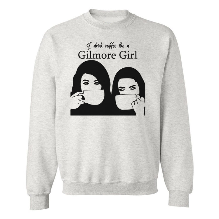 'Drink Coffee Like A Gilmore Girl' Crewneck Sweatshirt